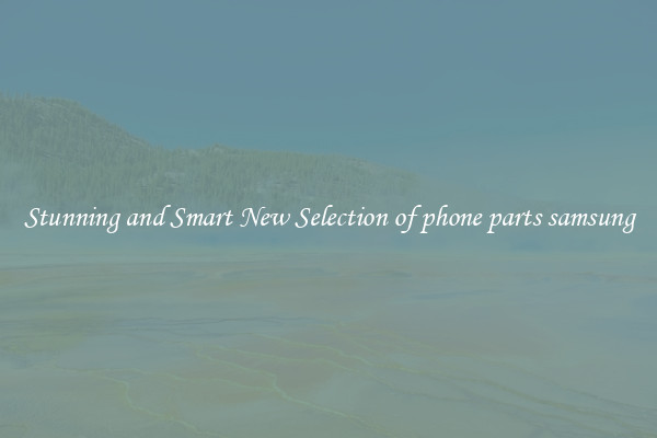 Stunning and Smart New Selection of phone parts samsung