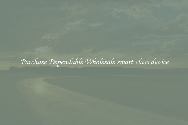 Purchase Dependable Wholesale smart class device