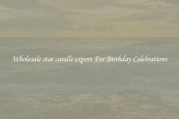 Wholesale star candle export For Birthday Celebrations