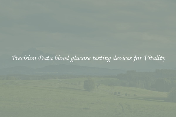 Precision Data blood glucose testing devices for Vitality
