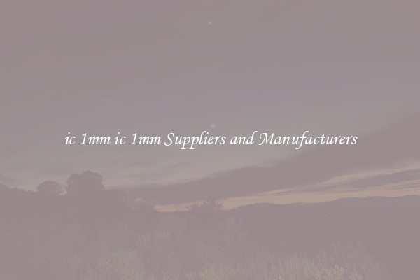 ic 1mm ic 1mm Suppliers and Manufacturers